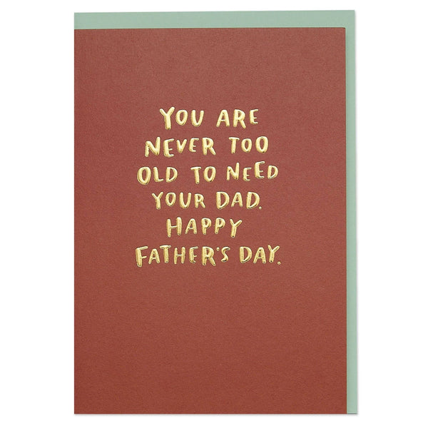 Raspberry Blossom You Are Never Too Old To Need Your Dad Greetings Card