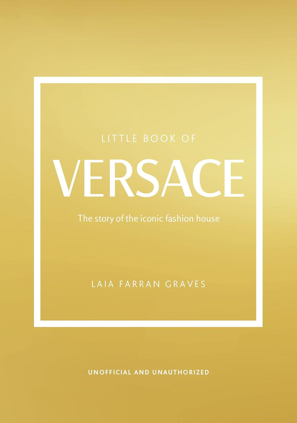 Little Book of Versace: The Story of the Iconic Fashion House