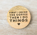 'First Coffee' Wooden Round Coaster