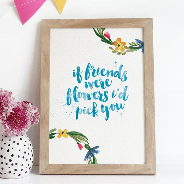If Friends were Flowers Watercolour Print