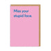 Ohh Deer Miss Your Stupid Face Greeting Card