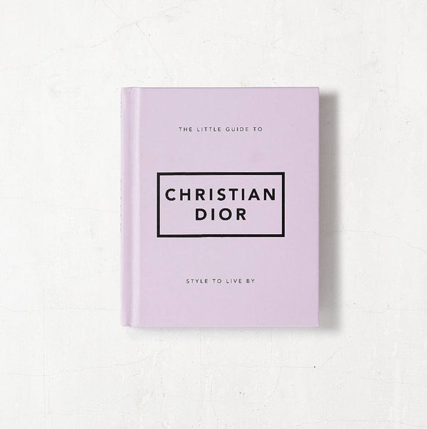 The Little Guide to Christian Dior: Style to Live By