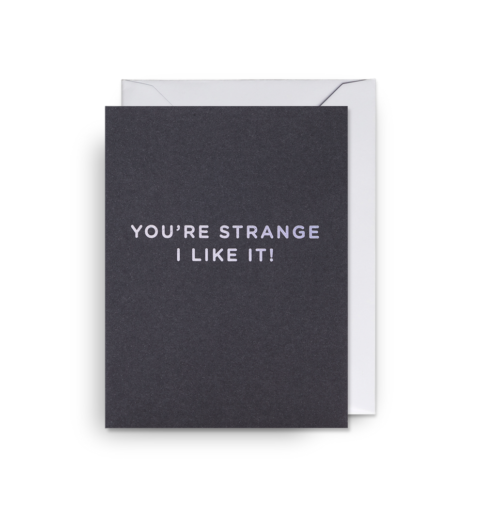 You're Strange I Like It! Mini Card - Lagom Design