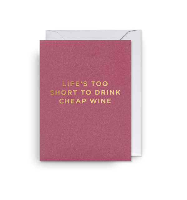 Life’s Too Short to Drink Cheap Wine Mini Card - Lagom Design