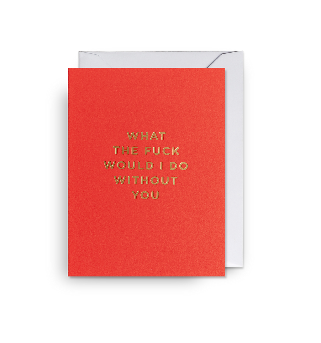 Lagom Design What the Fuck Would I Do Without You Card - Mini Card