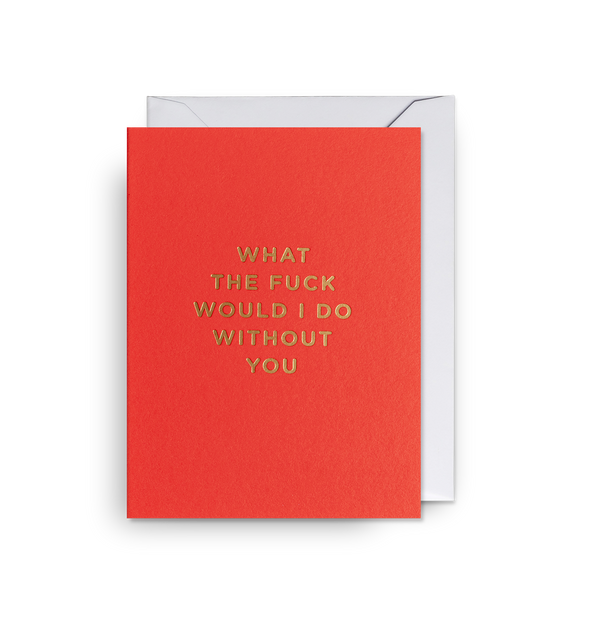 Lagom Design What the Fuck Would I Do Without You Card - Mini Card