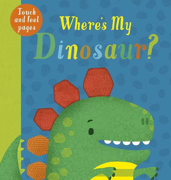 Where's My Dinosaur Touch And Feel Book