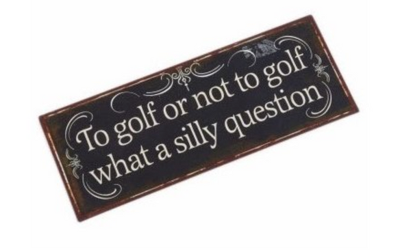 Metal Sign - Golf Silly Question Sign