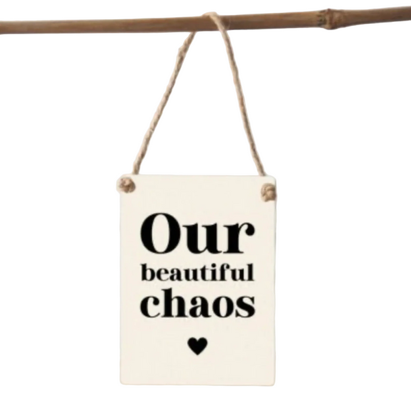 Mini Metal Hanging Sign - 'Our Beautiful Chaos'