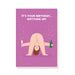 Stormy Knight Bottoms Up Birthday Card