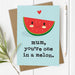 Mum You're One in a Melon - Funny Birthday Card for Mum
