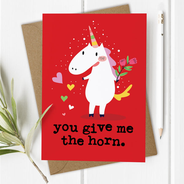 You Give me the Horn - Unicorn, Rude Valentine's Day Card