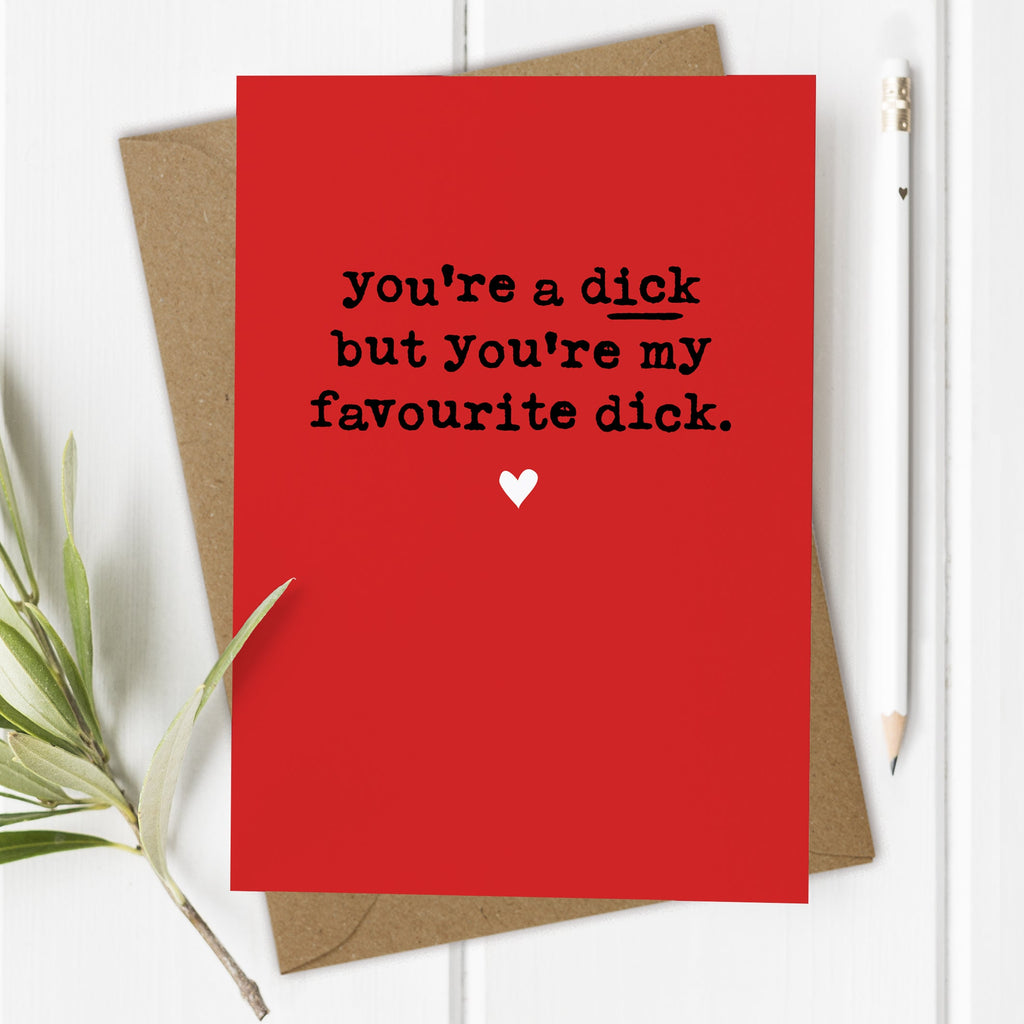 You're a D*ck - Rude Valentine's Day / Anniversary Card