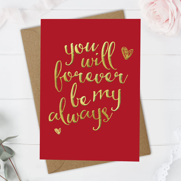 You Will Forever Be My Always - Valentine's Day / Anniversary Card