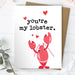 You’re My Lobster - Valentine's Day Card / Anniversary